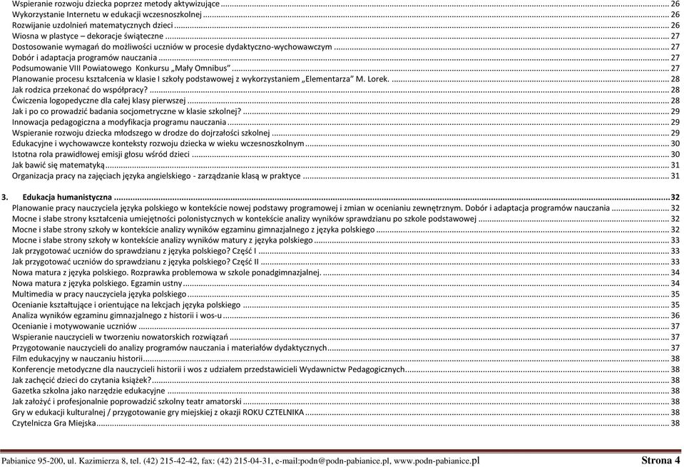 .. 27 Podsumowanie VIII Powiatowego Konkursu Mały Omnibus... 27 Planowanie procesu kształcenia w klasie I szkoły podstawowej z wykorzystaniem Elementarza M. Lorek.