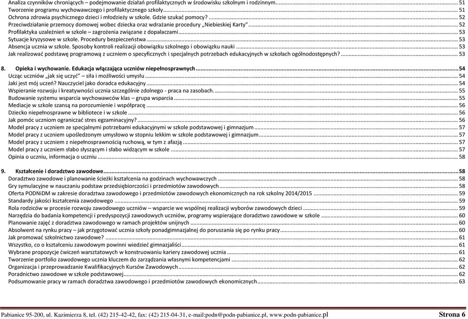 .. 52 Profilaktyka uzależnień w szkole zagrożenia związane z dopalaczami... 53 Sytuacje kryzysowe w szkole. Procedury bezpieczeństwa... 53 Absencja ucznia w szkole.