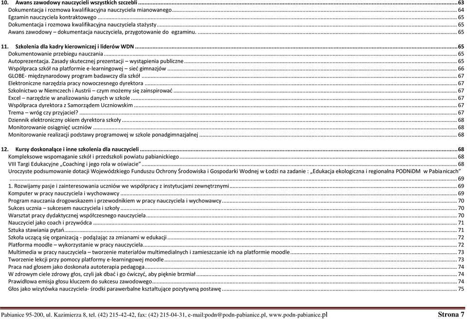 .. 65 Dokumentowanie przebiegu nauczania... 65 Autoprezentacja. Zasady skutecznej prezentacji wystąpienia publiczne... 65 Współpraca szkół na platformie e-learningowej sieć gimnazjów.