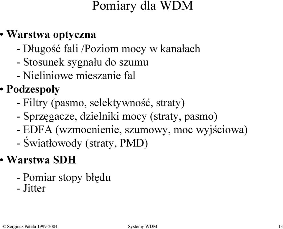 -Sprzęgacze, dzielniki mocy (straty, pasmo) - EDFA (wzmocnienie, szumowy, moc wyjściowa) -