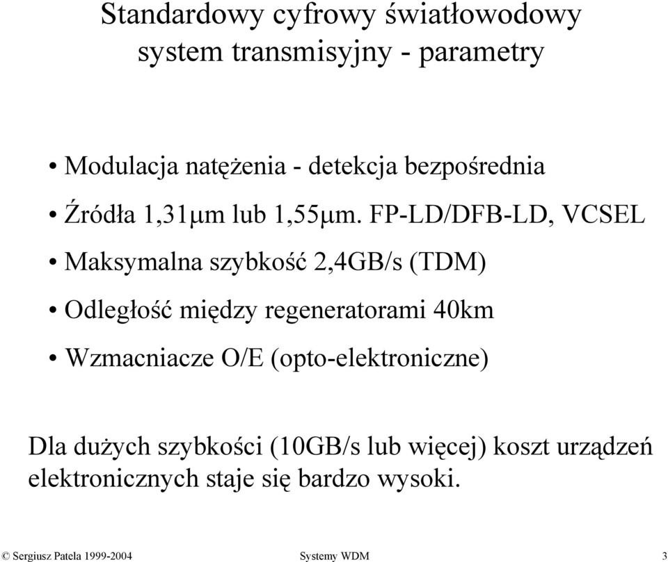 FP-LD/DFB-LD, VCSEL Maksymalna szybkość 2,4GB/s (TDM) Odległość między regeneratorami 40km