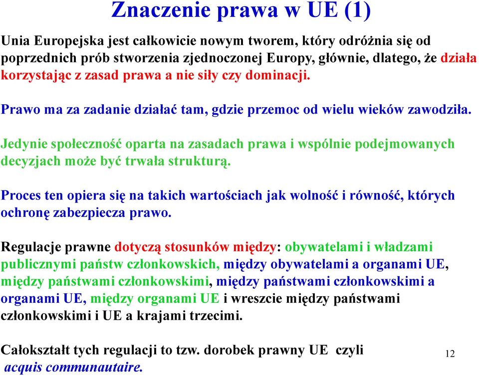 Jedynie społeczność oparta na zasadach prawa i wspólnie podejmowanych decyzjach moŝe być trwała strukturą.