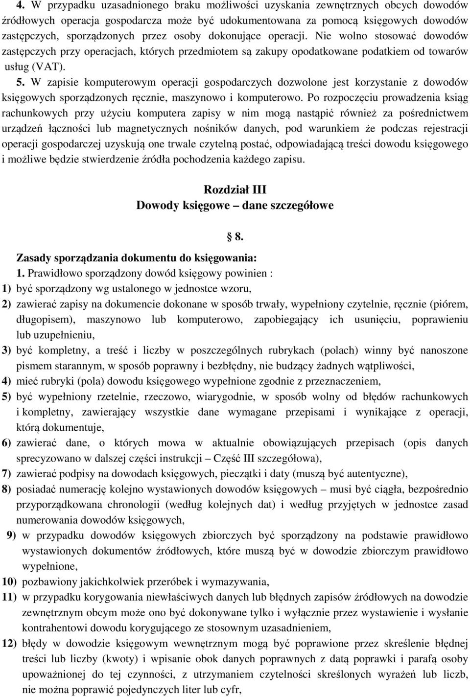 W zapisie komputerowym operacji gospodarczych dozwolone jest korzystanie z dowodów księgowych sporządzonych ręcznie, maszynowo i komputerowo.