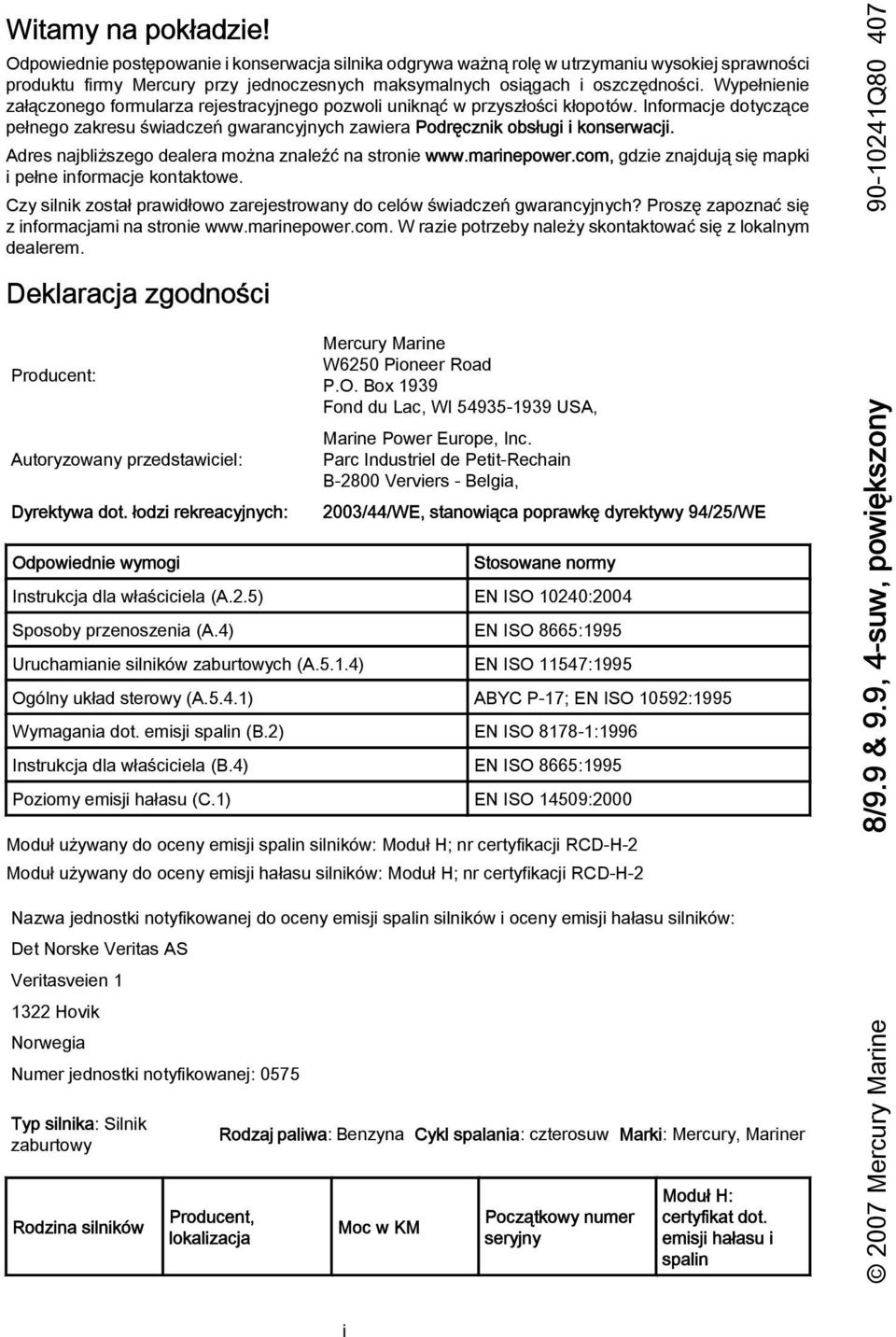 Adres njbliższego deler możn znleźć n stronie www.mrinepower.com, gdzie znjdują się mpki i pełne informcje kontktowe. Czy silnik zostł prwidłowo zrejestrowny do celów świdczeń gwrncyjnych?