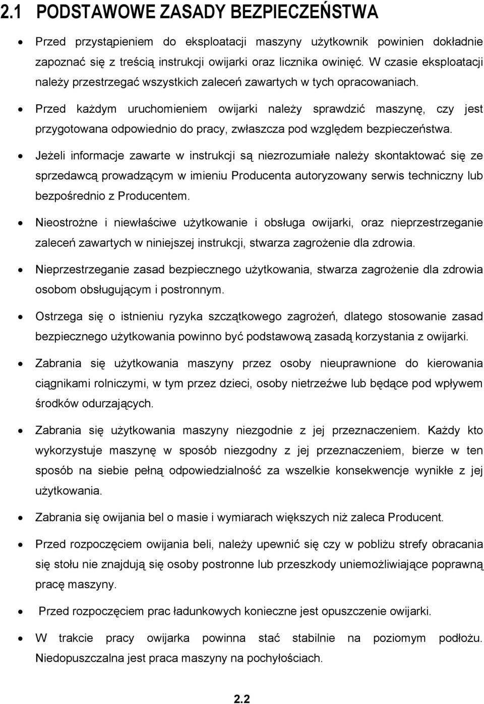 Przed każdym uruchomieniem owijarki należy sprawdzić maszynę, czy jest przygotowana odpowiednio do pracy, zwłaszcza pod względem bezpieczeństwa.