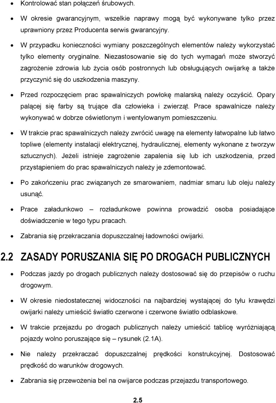 Niezastosowanie się do tych wymagań może stworzyć zagrożenie zdrowia lub życia osób postronnych lub obsługujących owijarkę a także przyczynić się do uszkodzenia maszyny.