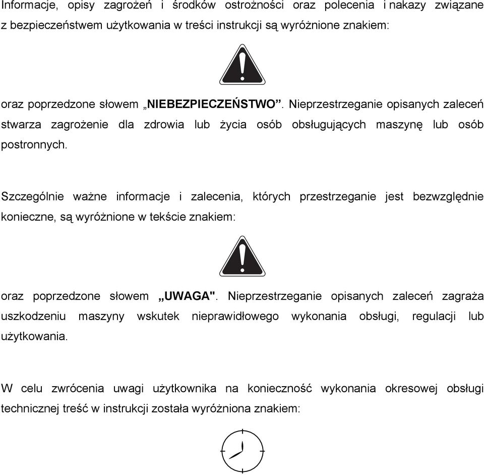 Szczególnie ważne informacje i zalecenia, których przestrzeganie jest bezwzględnie konieczne, są wyróżnione w tekście znakiem: oraz poprzedzone słowem UWAGA".