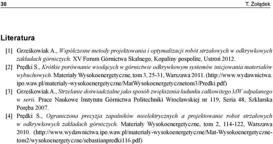 Materiały Wysokoenergetyczne, tom 3, 25-31, Warszawa 2011. (http://www.wydawnictwa. ipo.waw.pl/materialy-wysokoenergetyczne/matwysokoenergetycznetom3/predki.pdf) [3] Grześkowiak A.