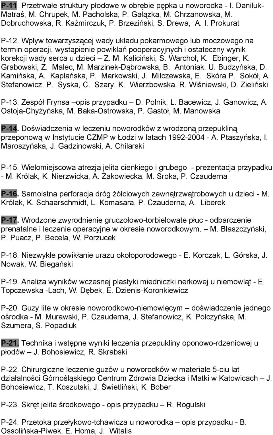 Warchoł, K. Ebinger, K. Grabowski, Z. Malec, M. Marzinek-Dąbrowska, B. Antoniak, U. Budzyńska, D. Kamińska, A. Kapłańska, P. Markowski, J. Milczewska, E. Skóra P. Sokół, A. Stefanowicz, P. Syska, C.