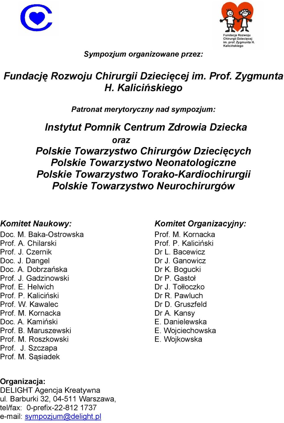 Torako-Kardiochirurgii Polskie Towarzystwo Neurochirurgów Komitet Naukowy: Doc. M. Baka-Ostrowska Prof. A. Chilarski Prof. J. Czernik Doc. J. Dangel Doc. A. Dobrzańska Prof. J. Gadzinowski Prof. E.