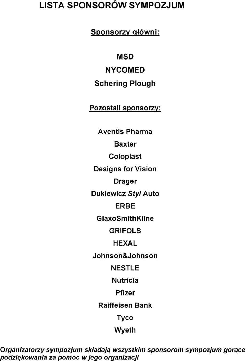 GlaxoSmithKline GRIFOLS HEXAL Johnson&Johnson NESTLE Nutricia Pfizer Raiffeisen Bank Tyco Wyeth