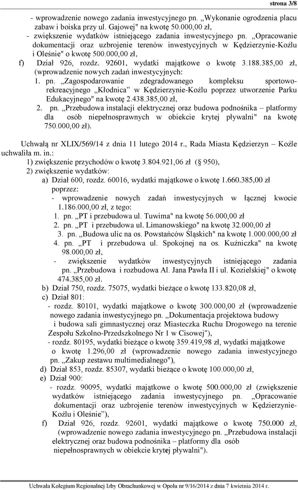 000,00 zł, f) Dział 926, rozdz. 92601, wydatki majątkowe o kwotę 3.188.385,00 zł, (wprowadzenie nowych zadań inwestycyjnych: 1. pn.
