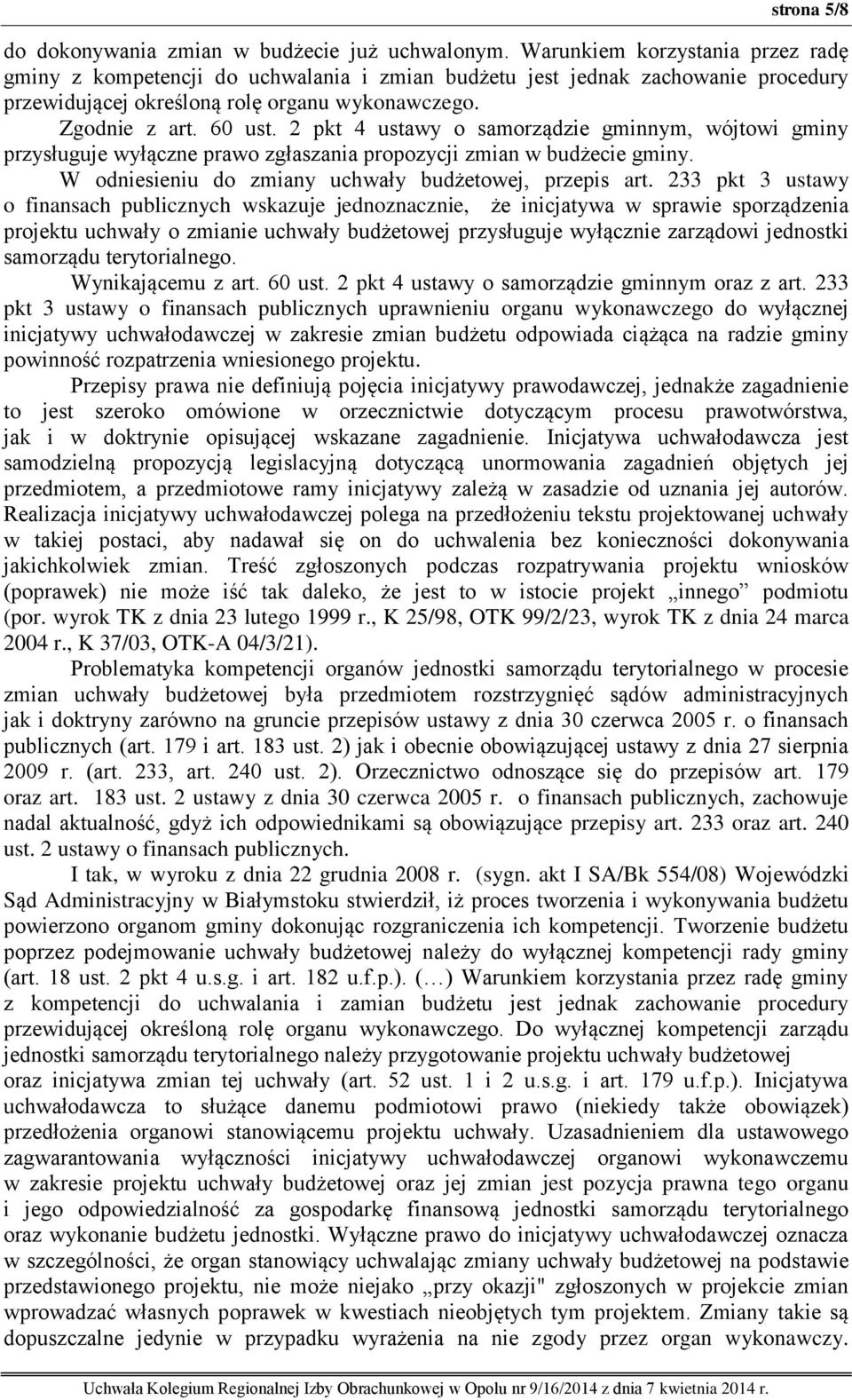 2 pkt 4 ustawy o samorządzie gminnym, wójtowi gminy przysługuje wyłączne prawo zgłaszania propozycji zmian w budżecie gminy. W odniesieniu do zmiany uchwały budżetowej, przepis art.