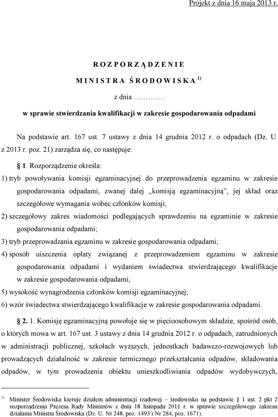 Rozporządzenie określa: 1) tryb powoływania komisji egzaminacyjnej do przeprowadzenia egzaminu w zakresie gospodarowania odpadami, zwanej dalej komisją egzaminacyjną, jej skład oraz szczegółowe