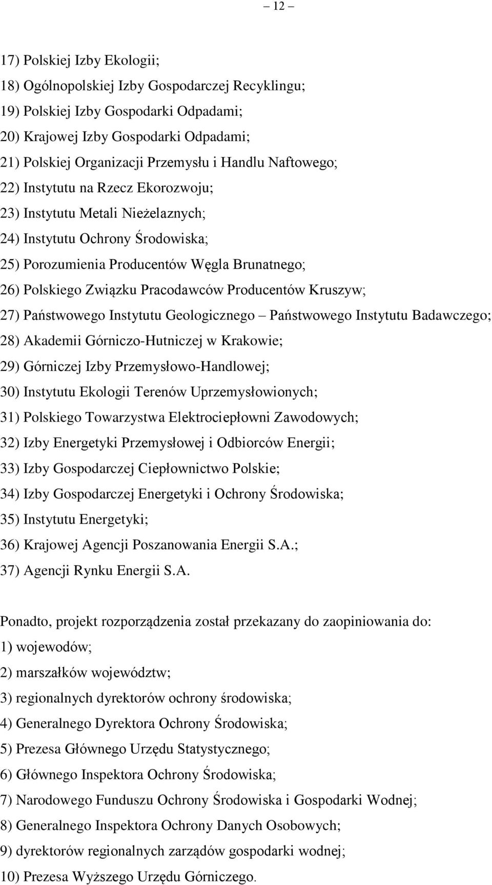 Pracodawców Producentów Kruszyw; 27) Państwowego Instytutu Geologicznego Państwowego Instytutu Badawczego; 28) Akademii Górniczo-Hutniczej w Krakowie; 29) Górniczej Izby Przemysłowo-Handlowej; 30)