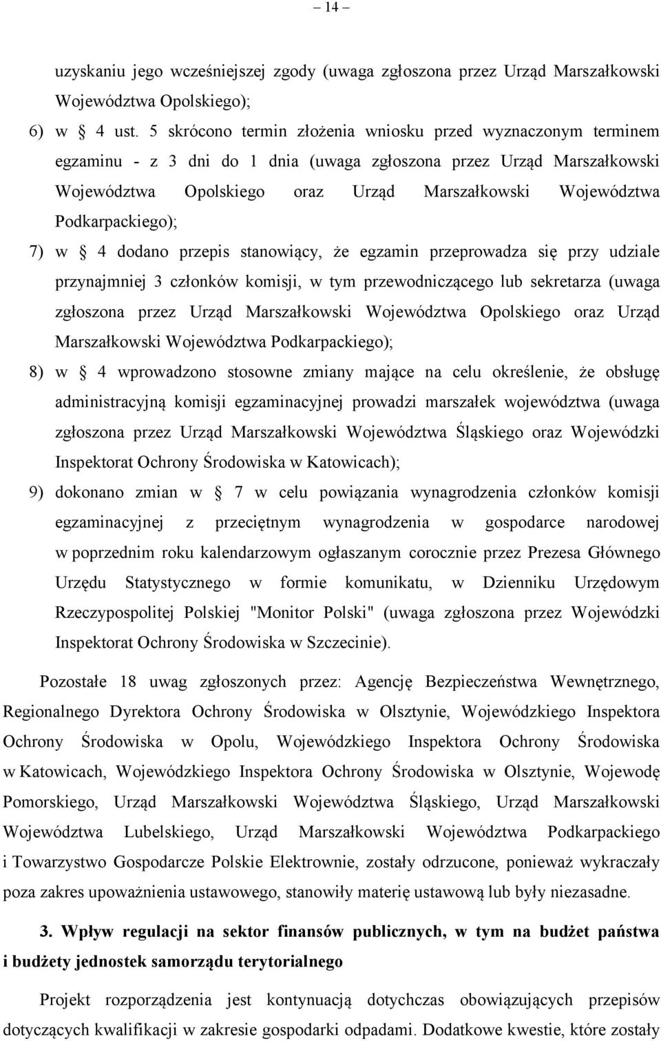 Podkarpackiego); 7) w 4 dodano przepis stanowiący, że egzamin przeprowadza się przy udziale przynajmniej 3 członków komisji, w tym przewodniczącego lub sekretarza (uwaga zgłoszona przez Urząd