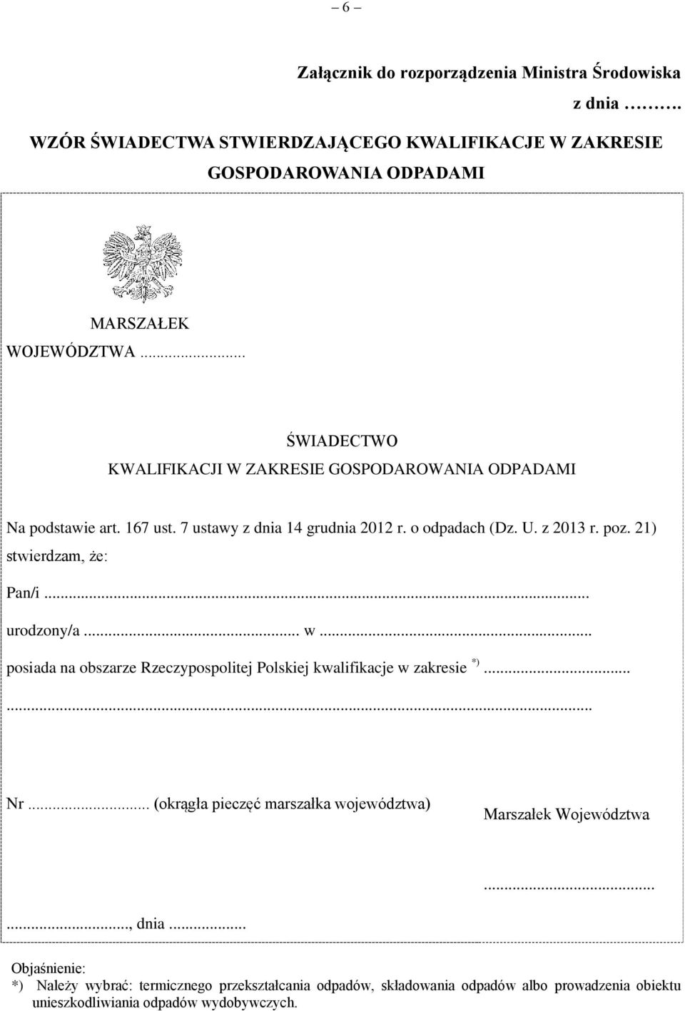 21) stwierdzam, że: Pan/i... urodzony/a... w... posiada na obszarze Rzeczypospolitej Polskiej kwalifikacje w zakresie *)...... Nr.