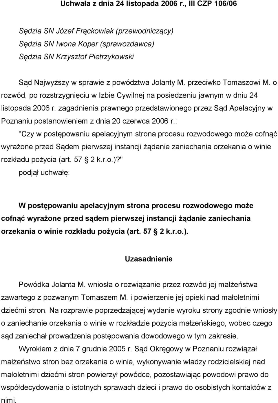 przeciwko Tomaszowi M. o rozwód, po rozstrzygnięciu w Izbie Cywilnej na posiedzeniu jawnym w dniu 24 listopada 2006 r.