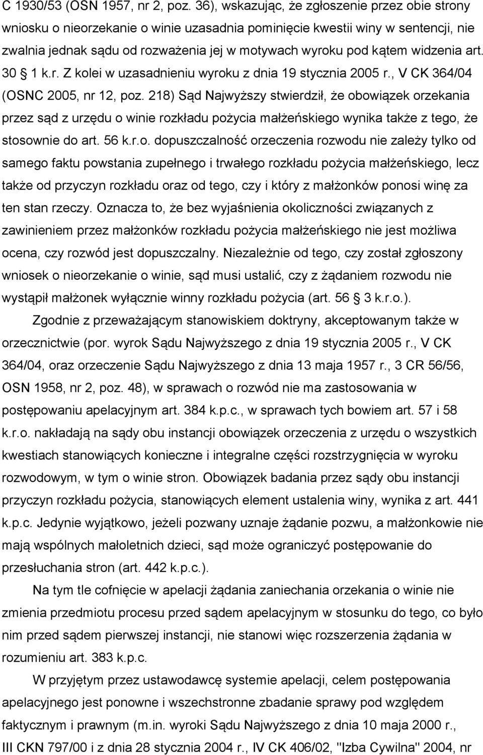 widzenia art. 30 1 k.r. Z kolei w uzasadnieniu wyroku z dnia 19 stycznia 2005 r., V CK 364/04 (OSNC 2005, nr 12, poz.