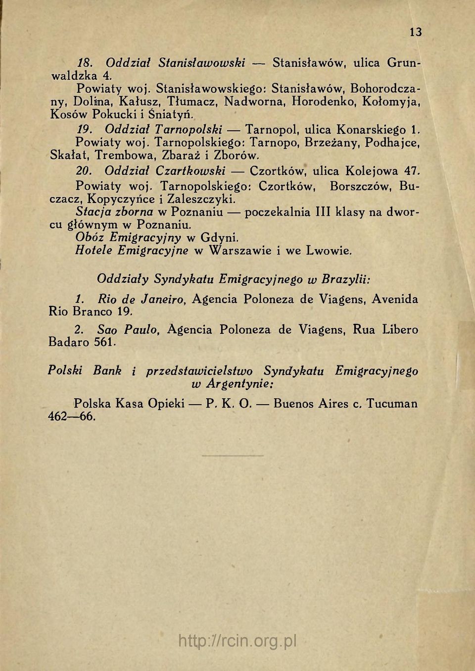 Tarnopolskiego: Tarnopo, Brzeżany, Podhajce, Skałat, Trembowa, Zbaraż i Zborów. 20. Oddział Czartkowski Czortków, ulica Kolejowa 47. Powiaty woj.