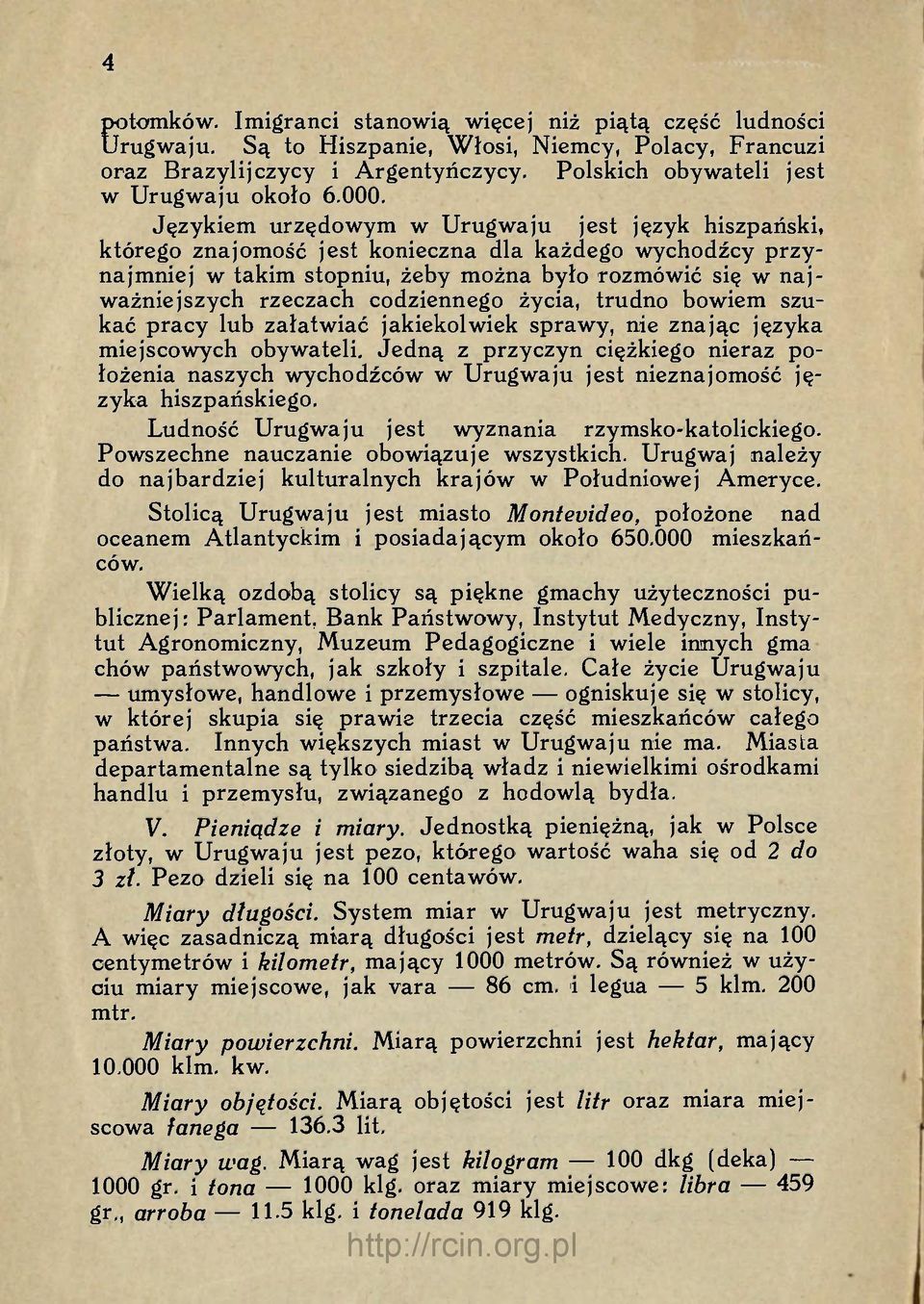 codziennego życia, trudno bowiem szukać pracy lub załatwiać jakiekolwiek sprawy, nie znając języka miejscowych obywateli.