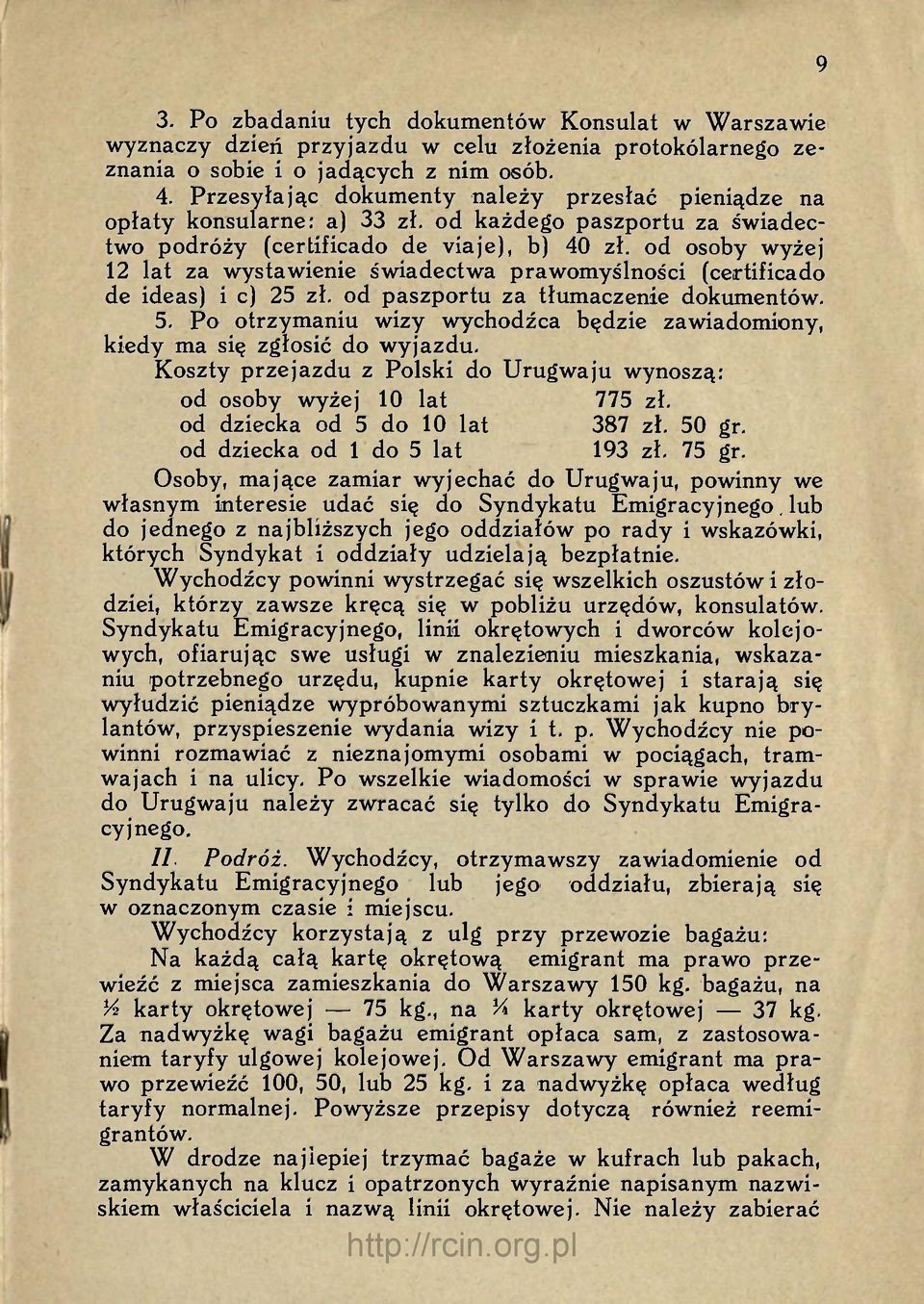 od osoby wyżej 12 łat za wystawienie świadectwa prawomyślności (certificado de ideas) i c) 25 zł. od paszportu za tłumaczenie dokumentów. 5.