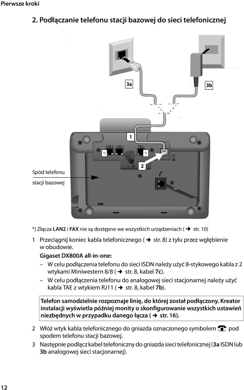 Gigaset DX800A all-in-one: W celu podłączenia telefonu do sieci ISDN należy użyć 8-stykowego kabla z 2 wtykami Miniwestern 8/8 ( str. 8, kabel 7c).