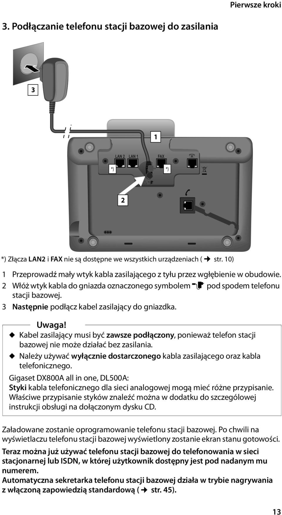 3 Następnie podłącz kabel zasilający do gniazdka. Uwaga! u Kabel zasilający musi być zawsze podłączony, ponieważ telefon stacji bazowej nie może działać bez zasilania.