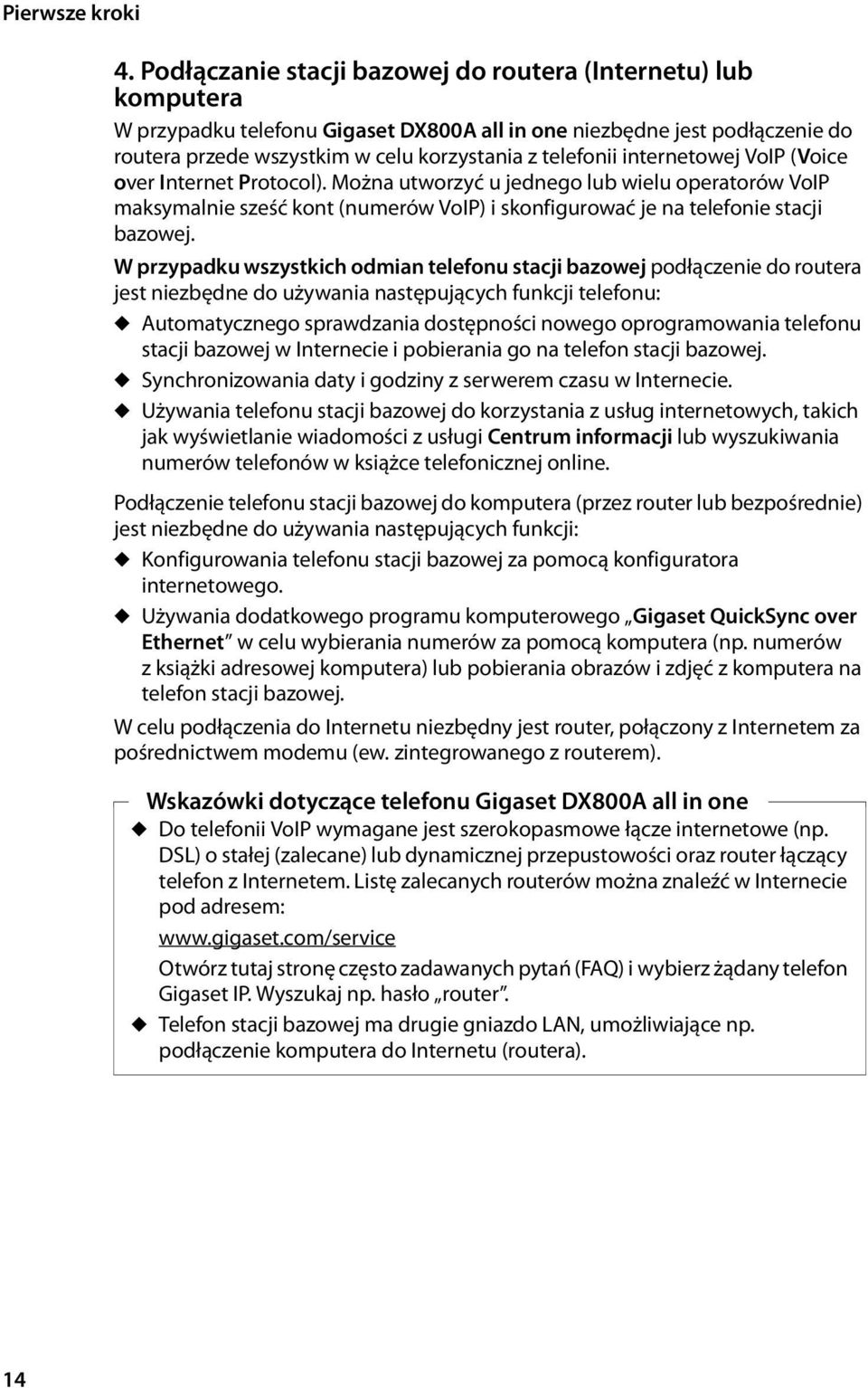 internetowej VoIP (Voice over Internet Protocol). Można utworzyć u jednego lub wielu operatorów VoIP maksymalnie sześć kont (numerów VoIP) i skonfigurować je na telefonie stacji bazowej.