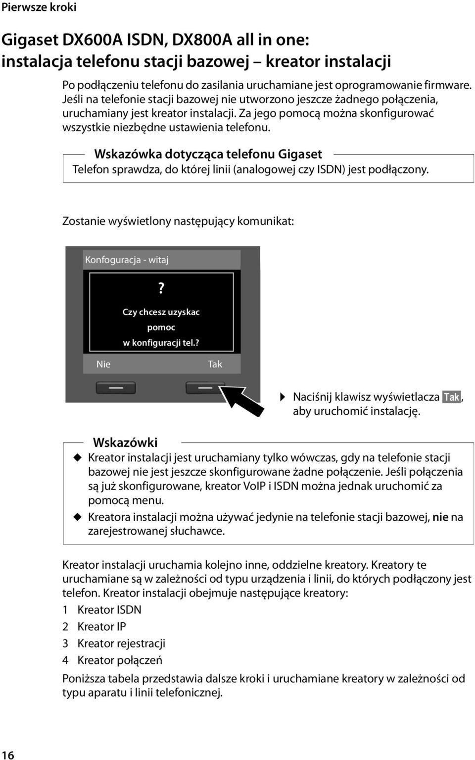 Wskazówka dotycząca telefonu Gigaset Telefon sprawdza, do której linii (analogowej czy ISDN) jest podłączony. Zostanie wyświetlony następujący komunikat: Konfoguracja - witaj?