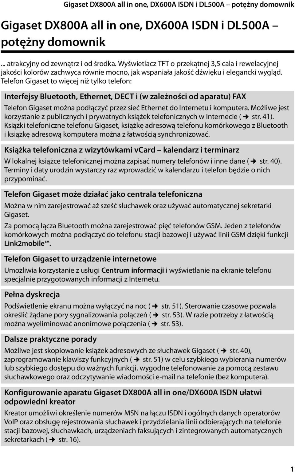 Telefon Gigaset to więcej niż tylko telefon: Interfejsy Bluetooth, Ethernet, DECT i (w zależności od aparatu) FAX Telefon Gigaset można podłączyć przez sieć Ethernet do Internetu i komputera.
