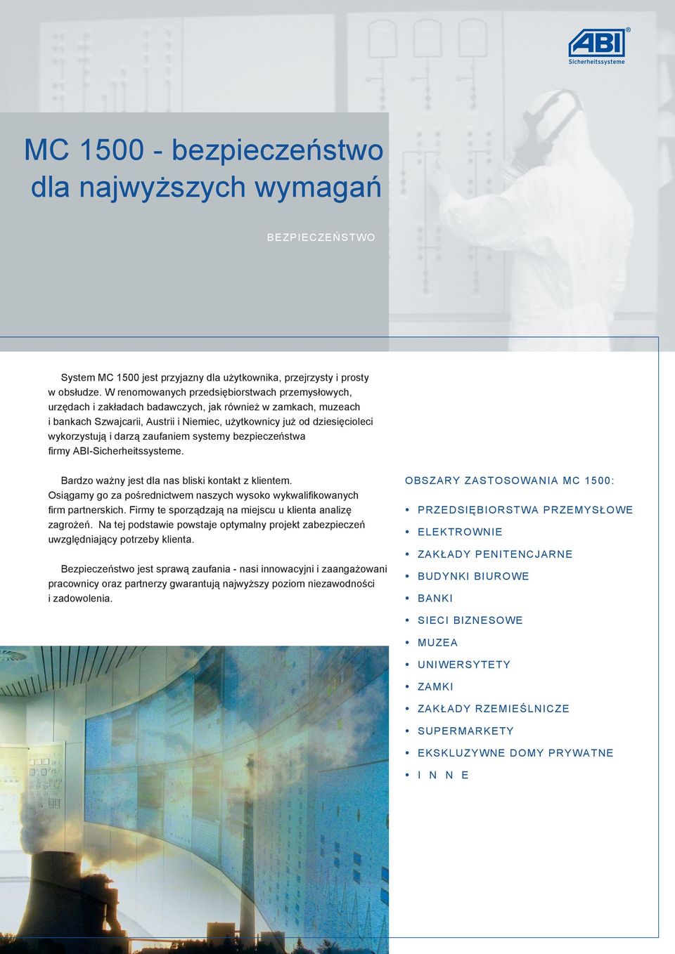 wykorzystują i darzą zaufaniem systemy bezpieczeństwa firmy ABI-Sicherheitssysteme. Bardzo ważny jest dla nas bliski kontakt z klientem.