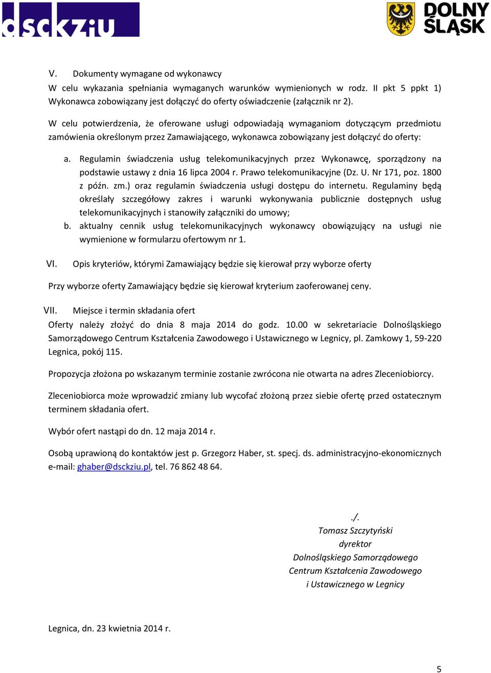 Regulamin świadczenia usług telekomunikacyjnych przez Wykonawcę, sporządzony na podstawie ustawy z dnia 16 lipca 2004 r. Prawo telekomunikacyjne (Dz. U. Nr 171, poz. 1800 z późn. zm.