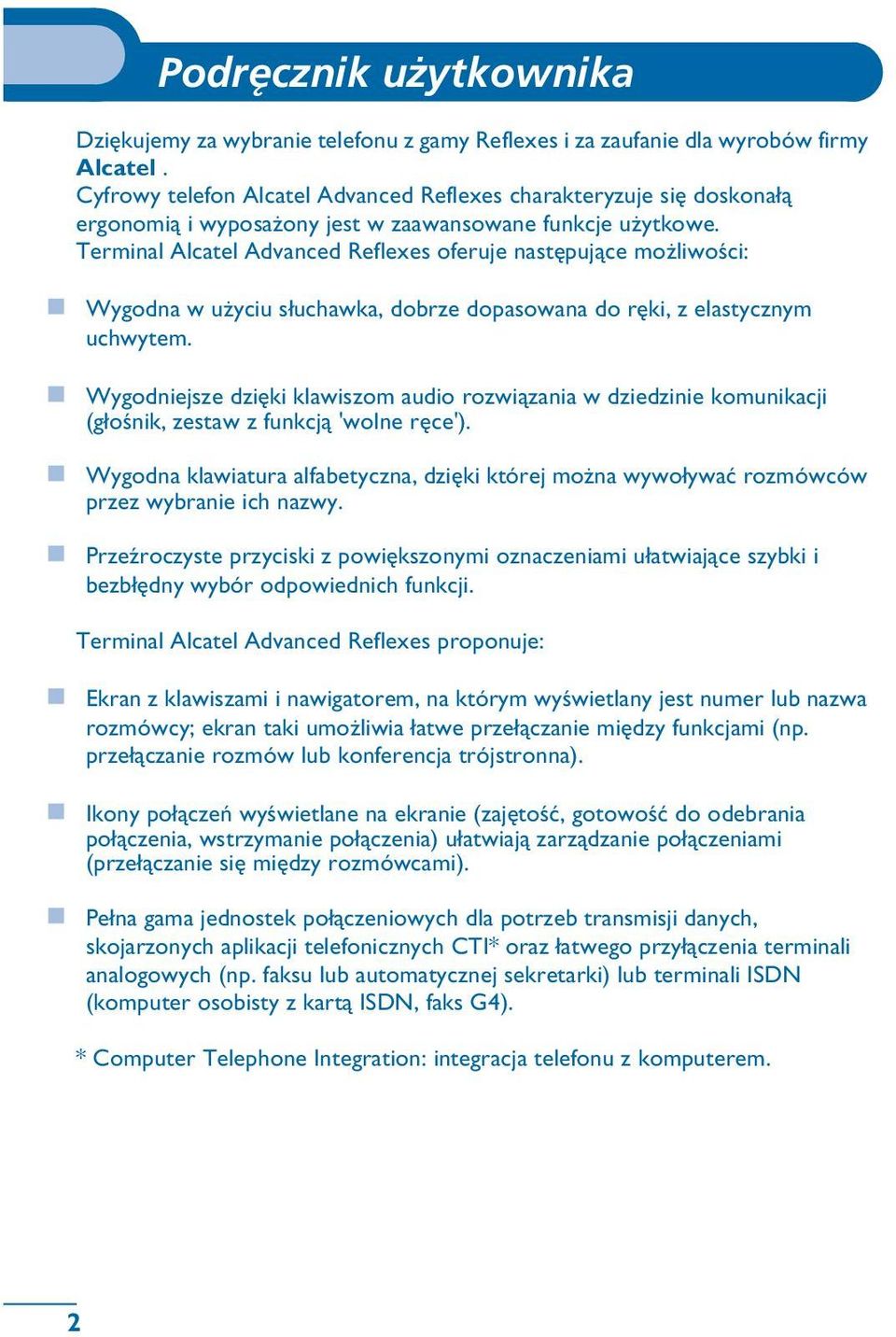 Terminal Alcatel Advanced Reflexes oferuje nastêpuj¹ce mo liwoœci: Wygodna w u yciu s³uchawka, dobrze dopasowana do rêki, z elastycznym uchwytem.