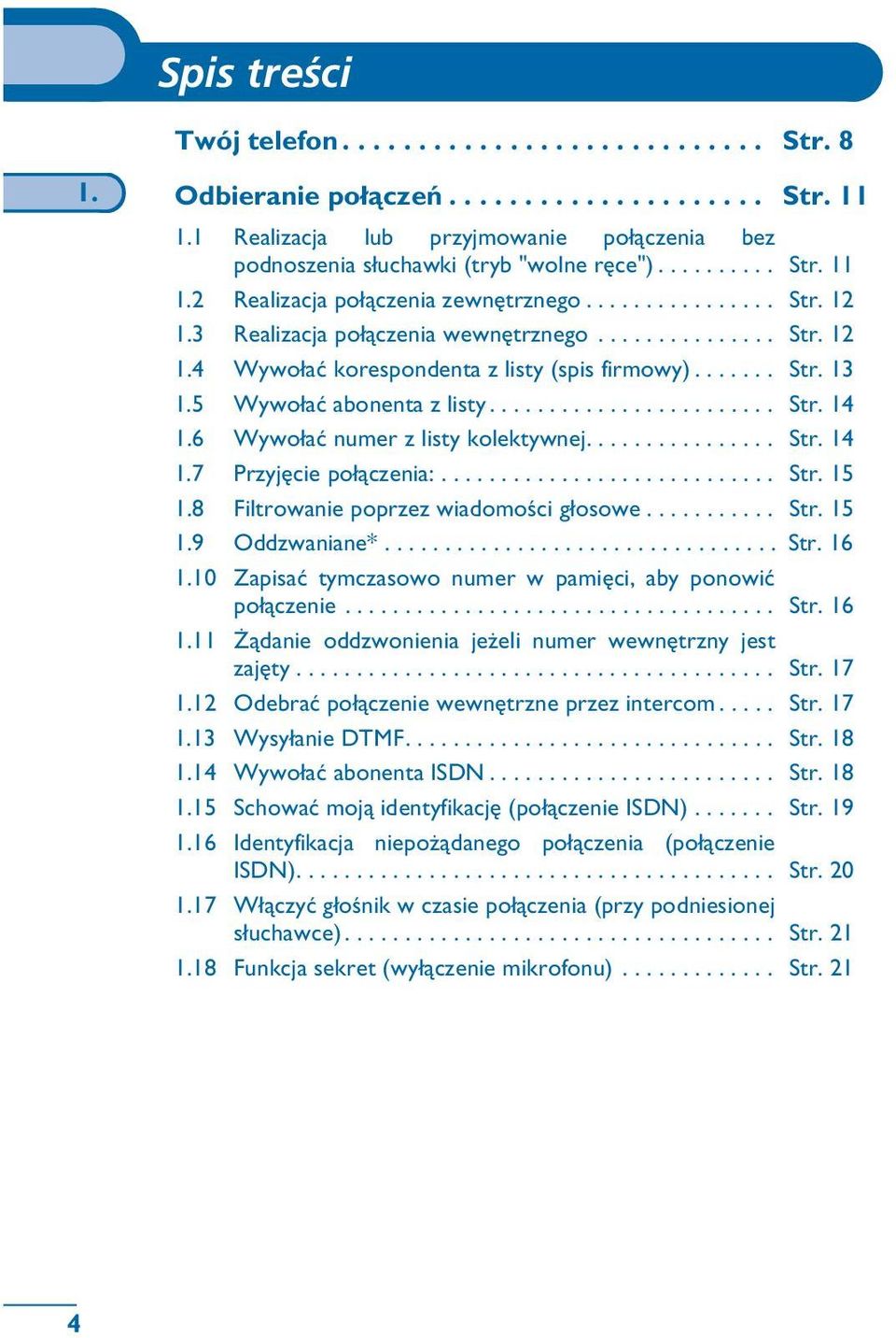 3 Realizacja po³¹czenia wewnêtrznego............... Str. 12 1.4 Wywo³aæ korespondenta z listy (spis firmowy)....... Str. 13 1.5 Wywo³aæ abonenta z listy........................ Str. 14 1.