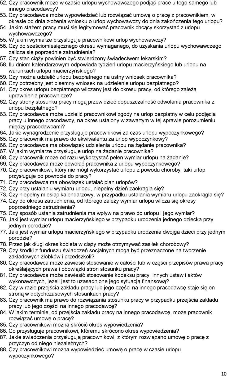 Jakim stażem pracy musi się legitymować pracownik chcący skorzystać z urlopu wychowawczego? 55. W jakim wymiarze przysługuje pracownikowi urlop wychowawczy? 56.