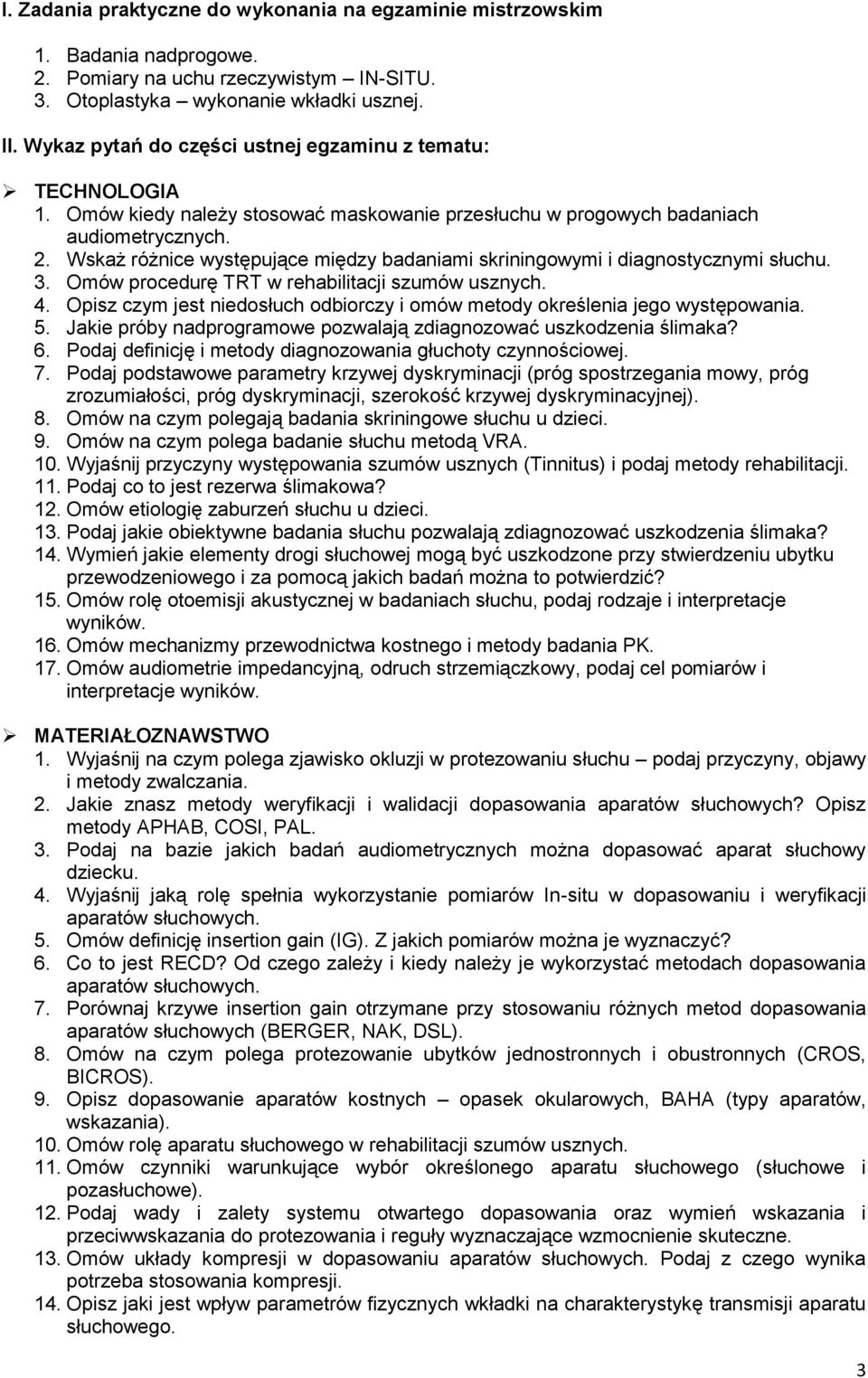 Wskaż różnice występujące między badaniami skriningowymi i diagnostycznymi słuchu. 3. Omów procedurę TRT w rehabilitacji szumów usznych. 4.