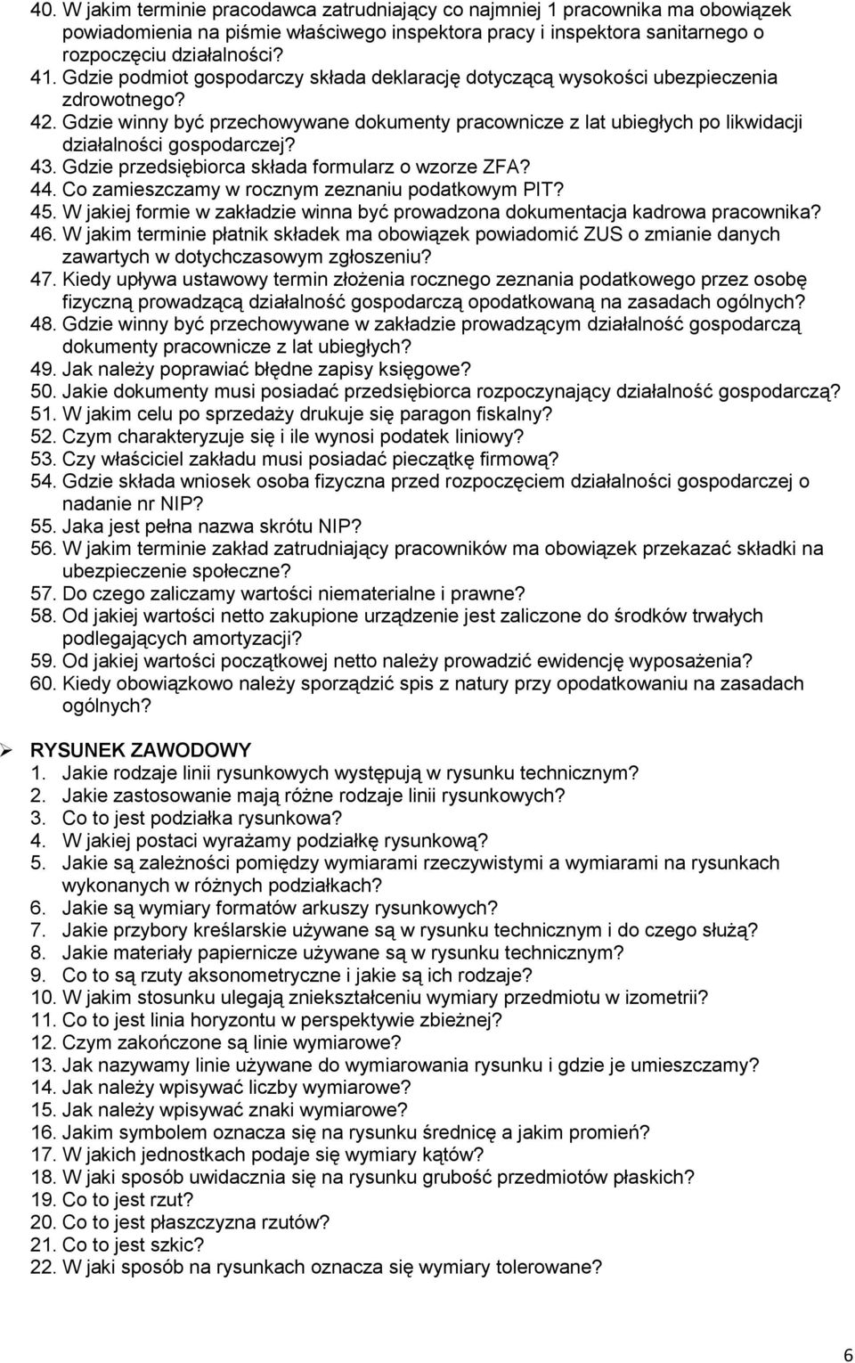 Gdzie winny być przechowywane dokumenty pracownicze z lat ubiegłych po likwidacji działalności gospodarczej? 43. Gdzie przedsiębiorca składa formularz o wzorze ZFA? 44.