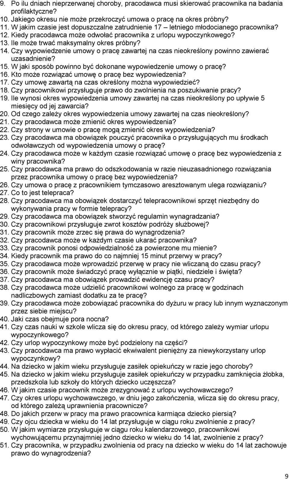 Czy wypowiedzenie umowy o pracę zawartej na czas nieokreślony powinno zawierać uzasadnienie? 15. W jaki sposób powinno być dokonane wypowiedzenie umowy o pracę? 16.
