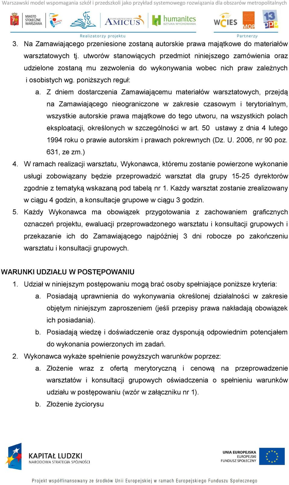 Z dniem dostarczenia Zamawiającemu materiałów warsztatowych, przejdą na Zamawiającego nieograniczone w zakresie czasowym i terytorialnym, wszystkie autorskie prawa majątkowe do tego utworu, na