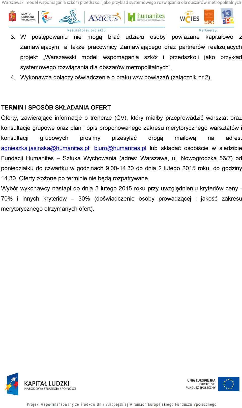 TERMIN I SPOSÓB SKŁADANIA OFERT Oferty, zawierające informacje o trenerze (CV), który miałby przeprowadzić warsztat oraz konsultacje grupowe oraz plan i opis proponowanego zakresu merytorycznego