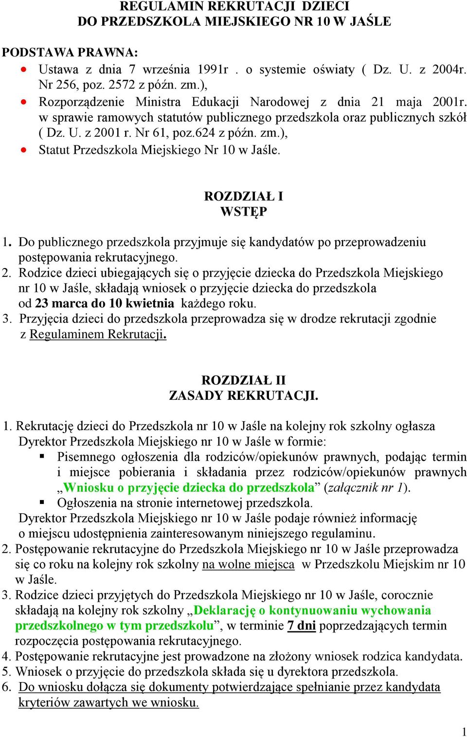 ), Statut Przedszkola Miejskiego Nr 10 w Jaśle. ROZDZIAŁ I WSTĘP 1. Do publicznego przedszkola przyjmuje się kandydatów po przeprowadzeniu postępowania rekrutacyjnego. 2.
