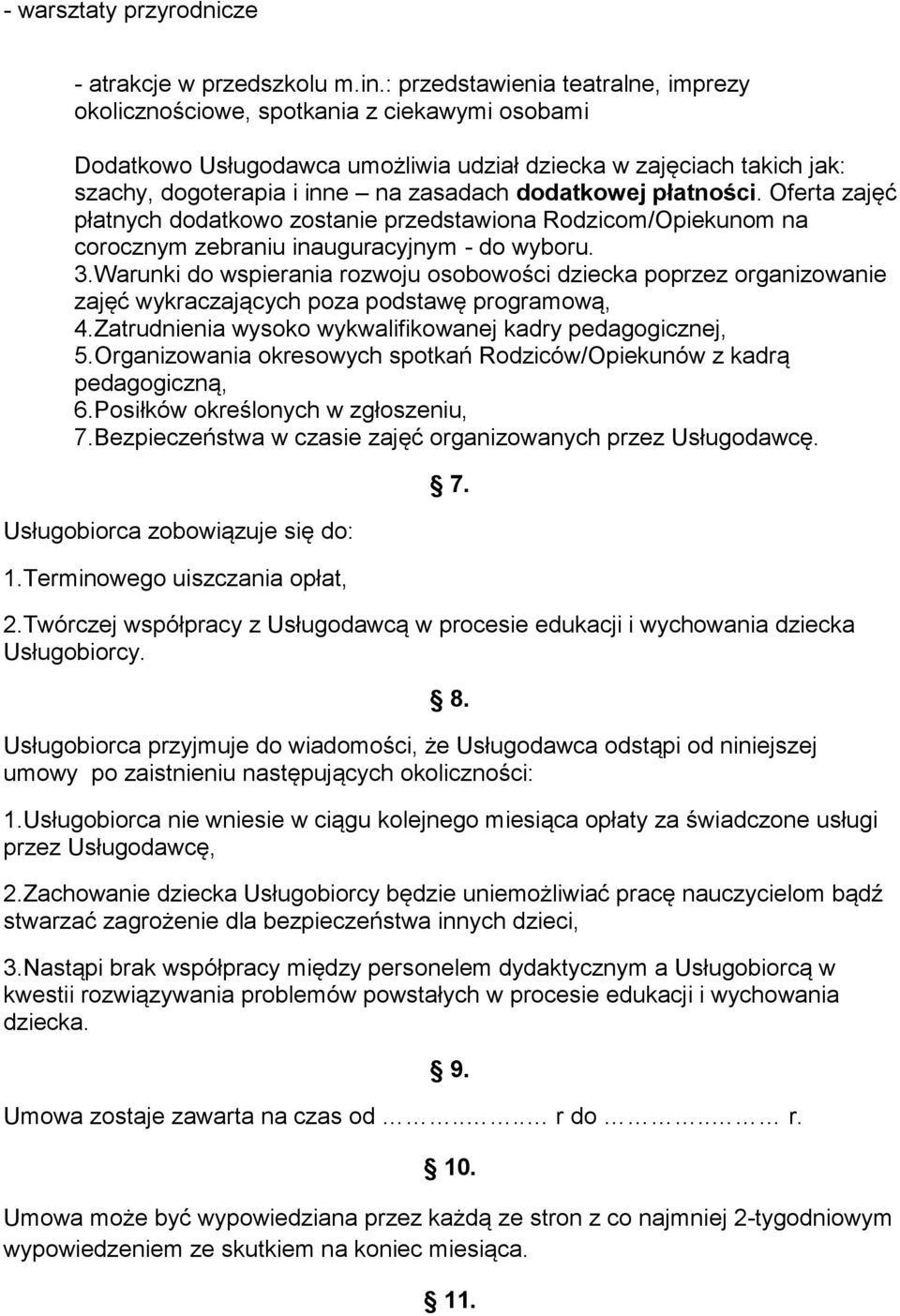 dodatkowej płatności. Oferta zajęć płatnych dodatkowo zostanie przedstawiona Rodzicom/Opiekunom na corocznym zebraniu inauguracyjnym - do wyboru. 3.