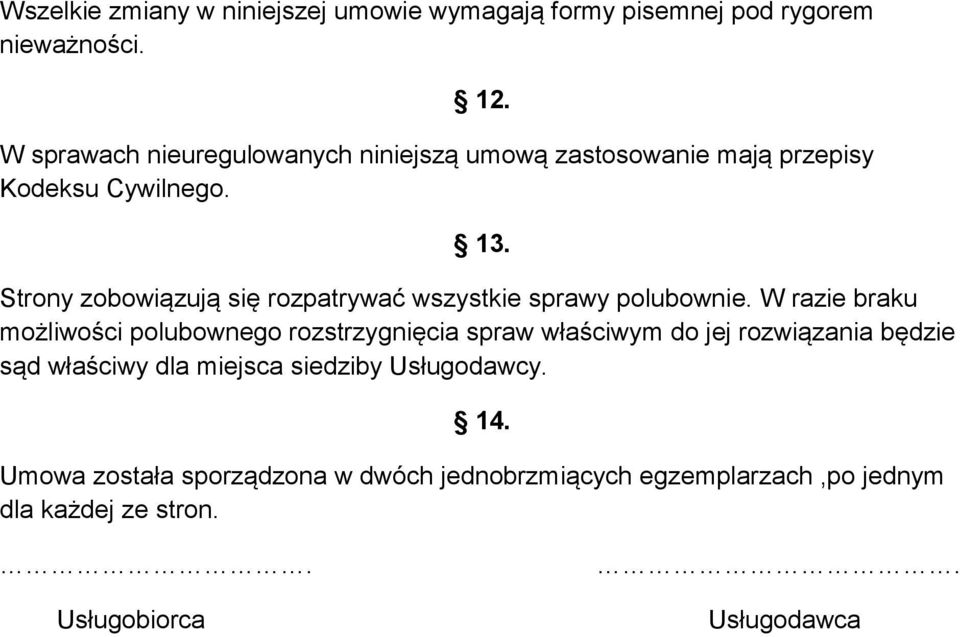 Strony zobowiązują się rozpatrywać wszystkie sprawy polubownie.