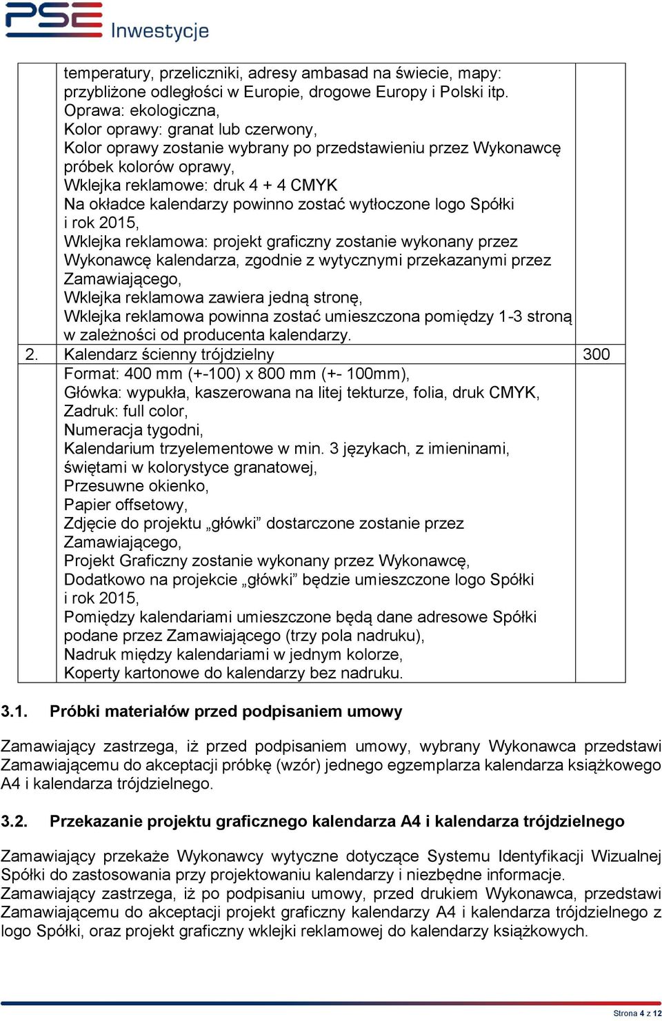 powinno zostać wytłoczone logo Spółki i rok 2015, Wklejka reklamowa: projekt graficzny zostanie wykonany przez Wykonawcę kalendarza, zgodnie z wytycznymi przekazanymi przez Zamawiającego, Wklejka