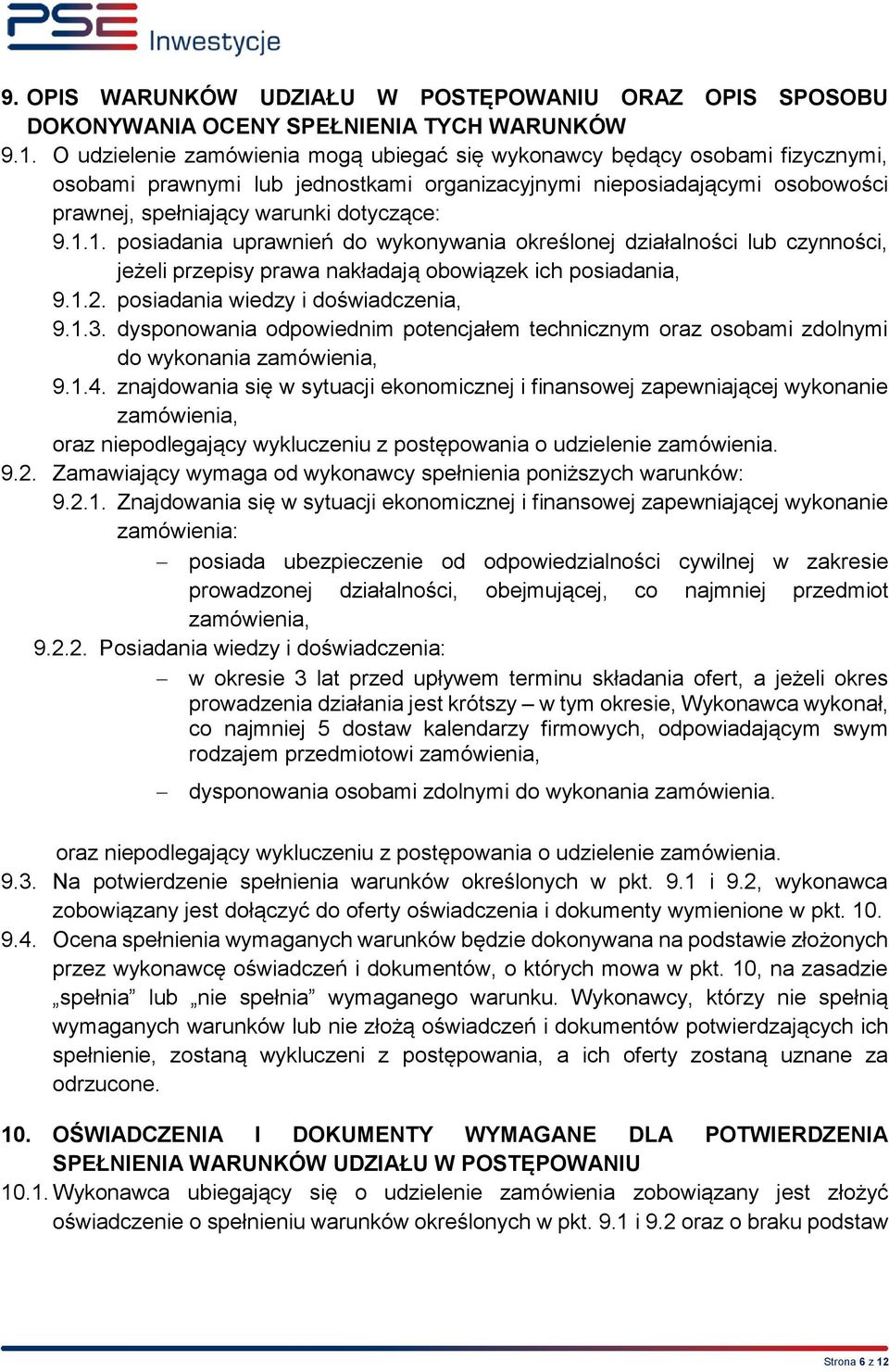 1. posiadania uprawnień do wykonywania określonej działalności lub czynności, jeżeli przepisy prawa nakładają obowiązek ich posiadania, 9.1.2. posiadania wiedzy i doświadczenia, 9.1.3.
