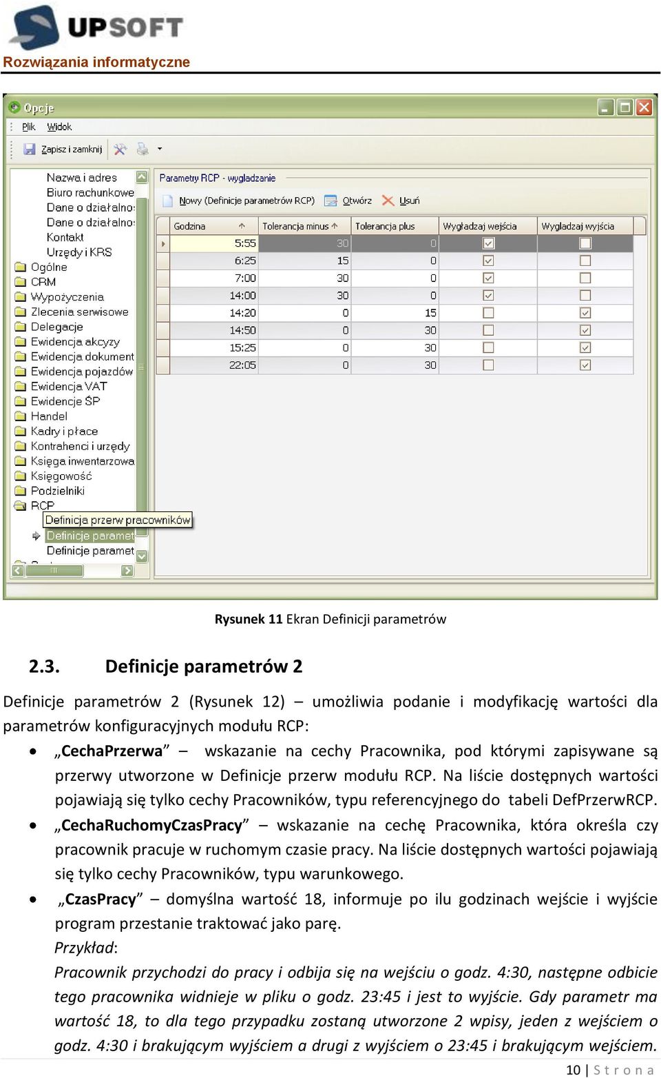 zapisywane są przerwy utworzone w Definicje przerw modułu RCP. Na liście dostępnych wartości pojawiają się tylko cechy Pracowników, typu referencyjnego do tabeli DefPrzerwRCP.