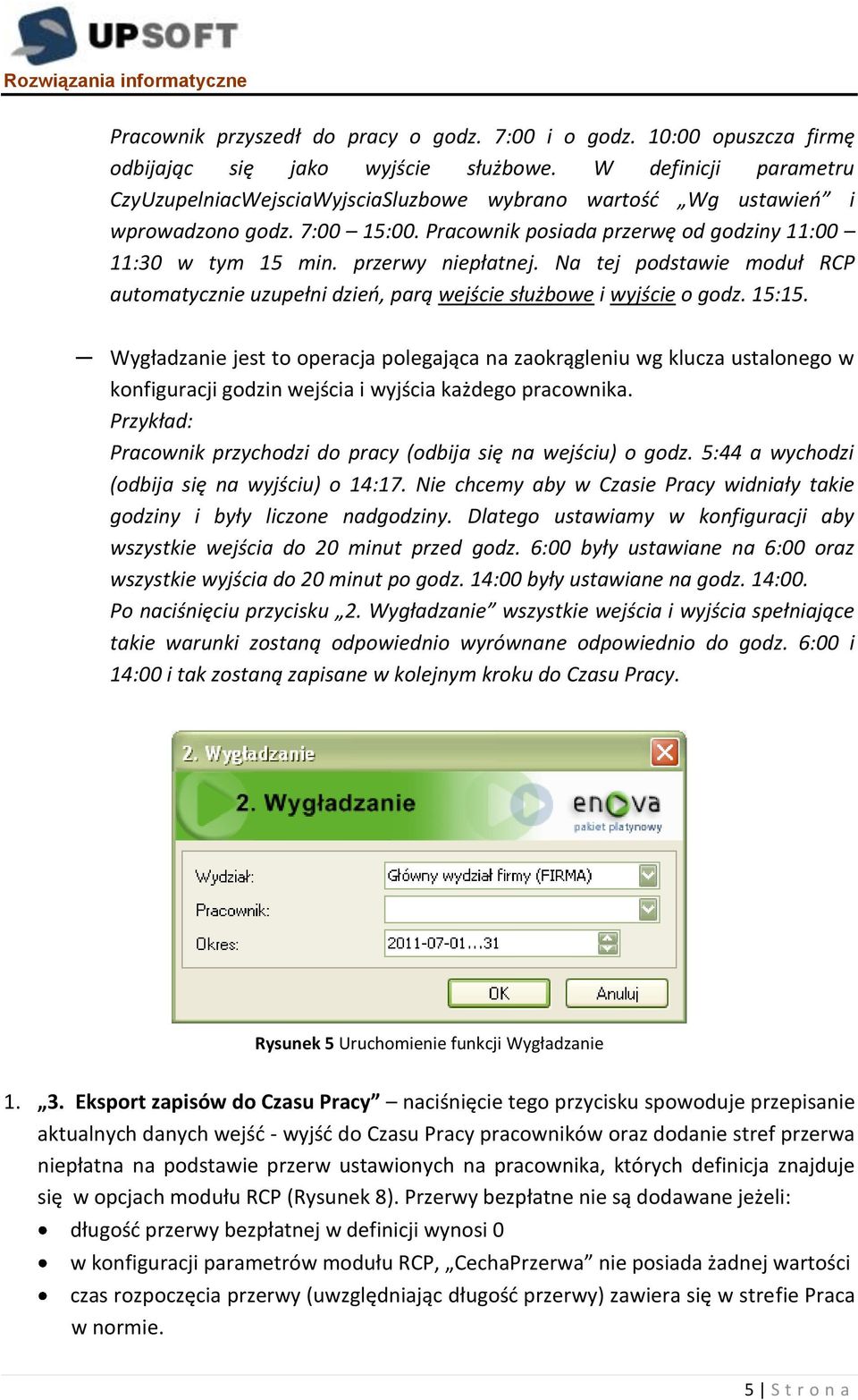 Na tej podstawie moduł RCP automatycznie uzupełni dzieo, parą wejście służbowe i wyjście o godz. 15:15.