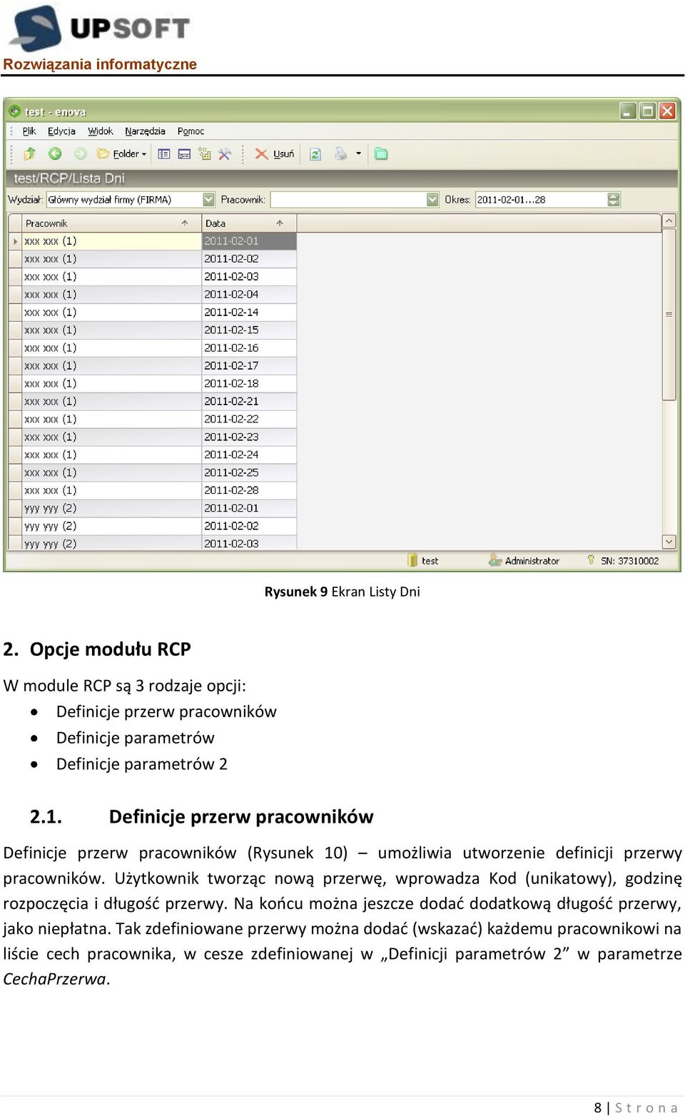 Użytkownik tworząc nową przerwę, wprowadza Kod (unikatowy), godzinę rozpoczęcia i długośd przerwy.