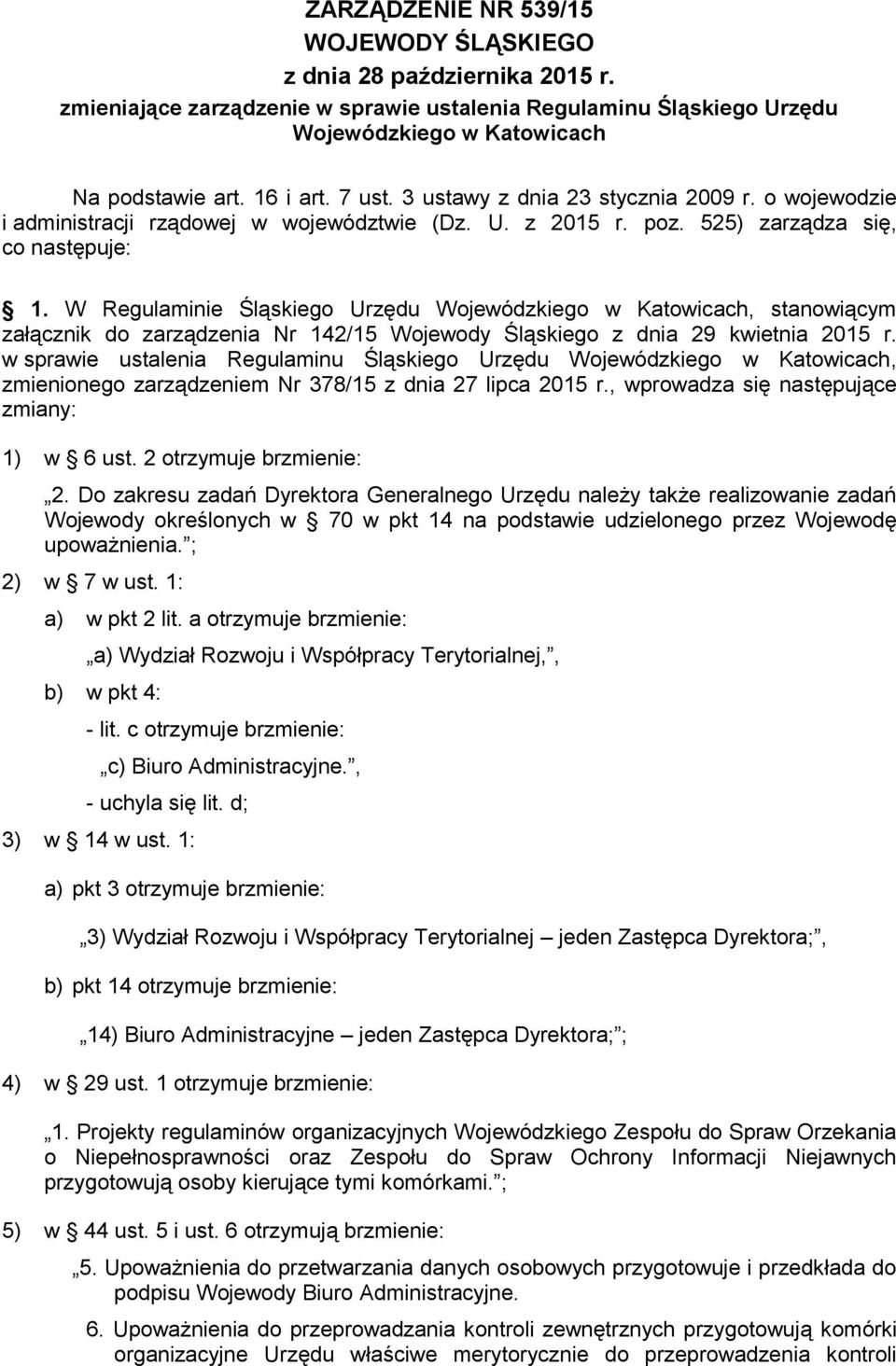 W Regulaminie Śląskiego Urzędu Wojewódzkiego w Katowicach, stanowiącym załącznik do zarządzenia Nr 142/15 Wojewody Śląskiego z dnia 29 kwietnia 2015 r.